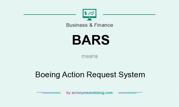 What does BARS mean? It stands for Boeing Action Request System