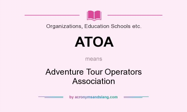What does ATOA mean? It stands for Adventure Tour Operators Association
