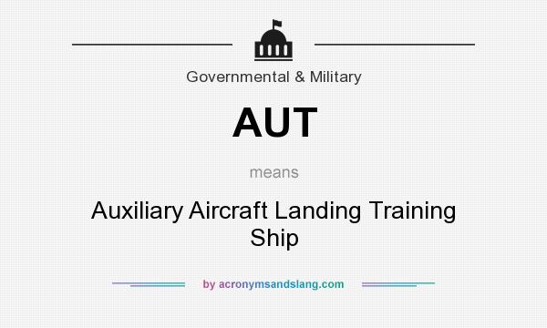 What does AUT mean? It stands for Auxiliary Aircraft Landing Training Ship