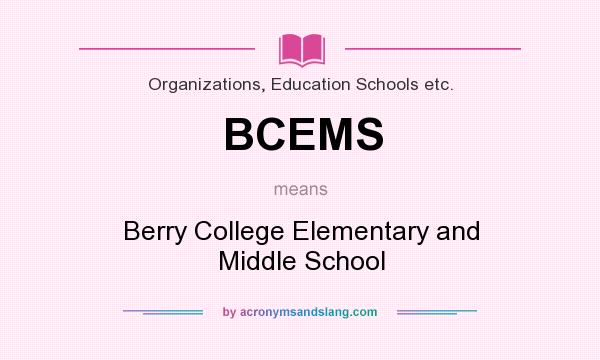 What does BCEMS mean? It stands for Berry College Elementary and Middle School