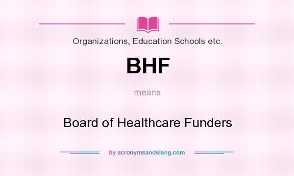What does BHF mean? It stands for Board of Healthcare Funders