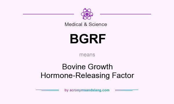 What does BGRF mean? It stands for Bovine Growth Hormone-Releasing Factor