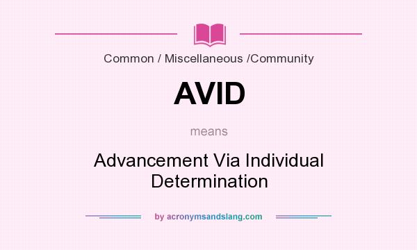 What does AVID mean? It stands for Advancement Via Individual Determination