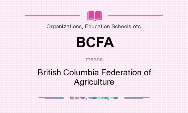 What does BCFA mean? It stands for British Columbia Federation of Agriculture