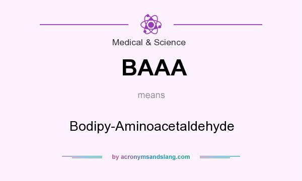 What does BAAA mean? It stands for Bodipy-Aminoacetaldehyde
