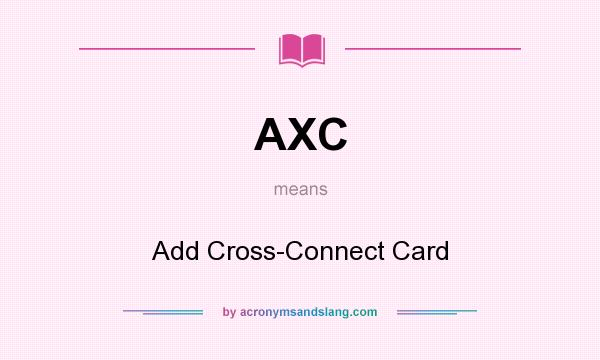 What does AXC mean? It stands for Add Cross-Connect Card