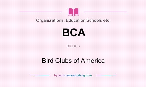 What does BCA mean? It stands for Bird Clubs of America