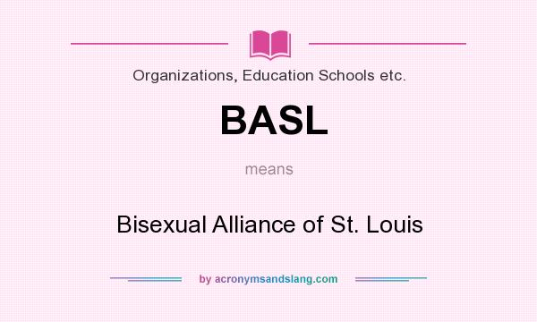 What does BASL mean? It stands for Bisexual Alliance of St. Louis