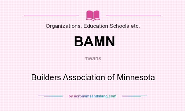 What does BAMN mean? It stands for Builders Association of Minnesota