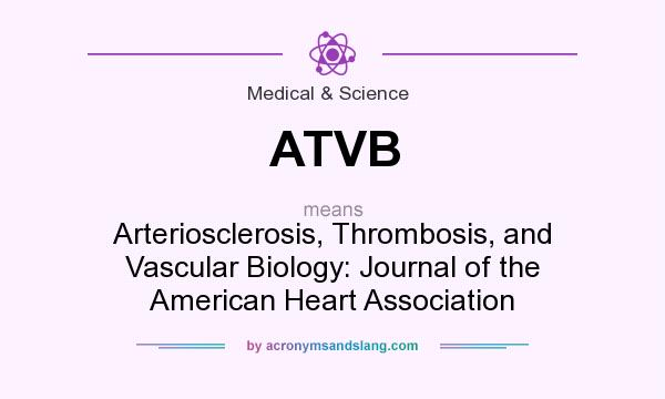 What does ATVB mean? It stands for Arteriosclerosis, Thrombosis, and Vascular Biology: Journal of the American Heart Association