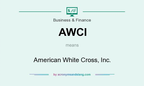 What does AWCI mean? It stands for American White Cross, Inc.