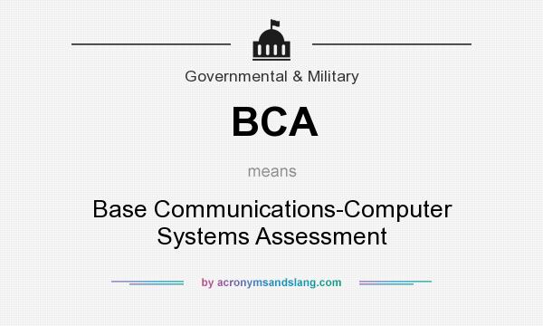 What does BCA mean? It stands for Base Communications-Computer Systems Assessment