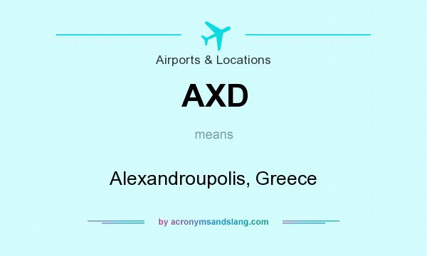 What does AXD mean? It stands for Alexandroupolis, Greece