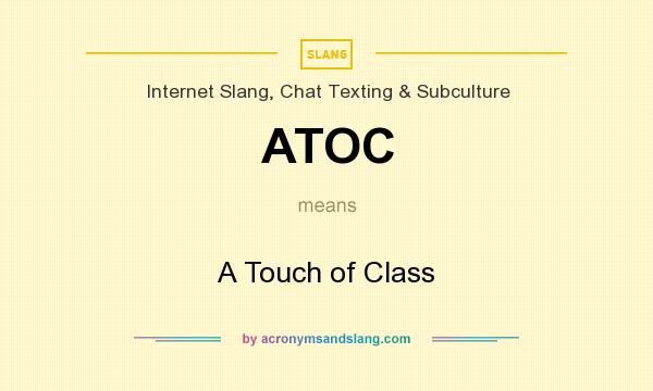 What does ATOC mean? It stands for A Touch of Class