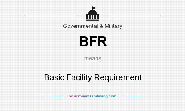What does BFR mean? It stands for Basic Facility Requirement