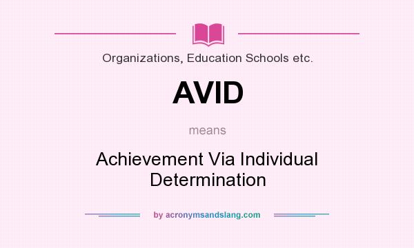 What does AVID mean? It stands for Achievement Via Individual Determination