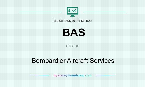 What does BAS mean? It stands for Bombardier Aircraft Services