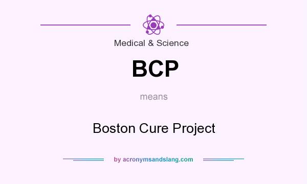 What does BCP mean? It stands for Boston Cure Project