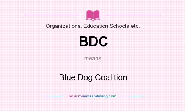 What does BDC mean? It stands for Blue Dog Coalition
