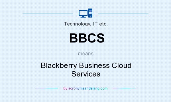 What does BBCS mean? It stands for Blackberry Business Cloud Services