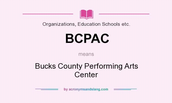 What does BCPAC mean? It stands for Bucks County Performing Arts Center