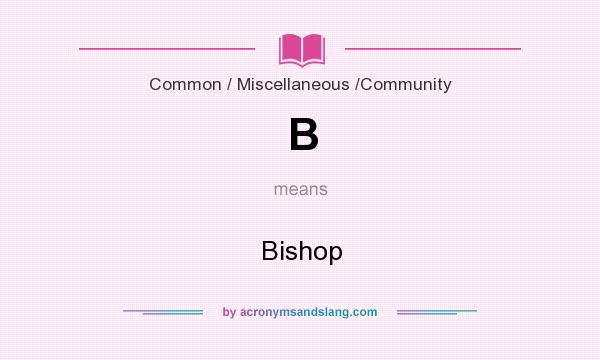 What does B mean? It stands for Bishop