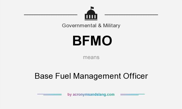 What does BFMO mean? It stands for Base Fuel Management Officer