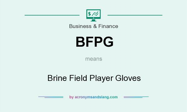 What does BFPG mean? It stands for Brine Field Player Gloves