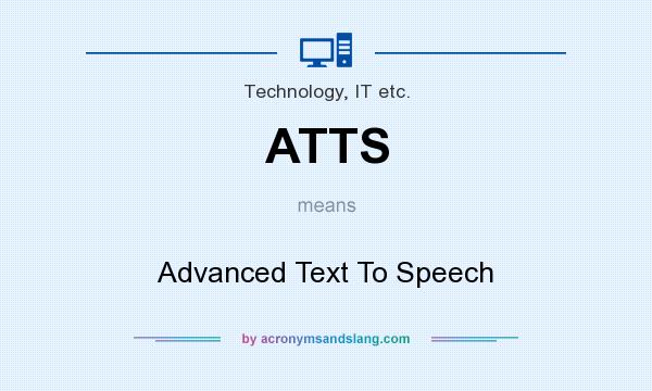 What does ATTS mean? It stands for Advanced Text To Speech