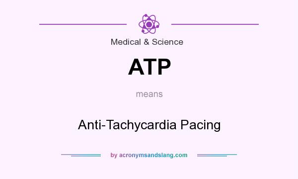 What does ATP mean? It stands for Anti-Tachycardia Pacing