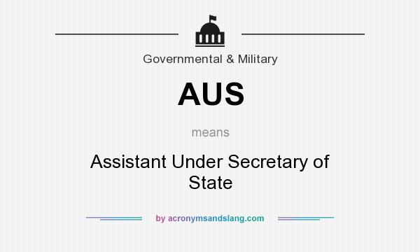 What does AUS mean? It stands for Assistant Under Secretary of State