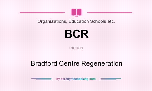 What does BCR mean? It stands for Bradford Centre Regeneration