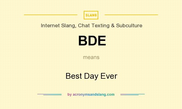 What does BDE mean? It stands for Best Day Ever