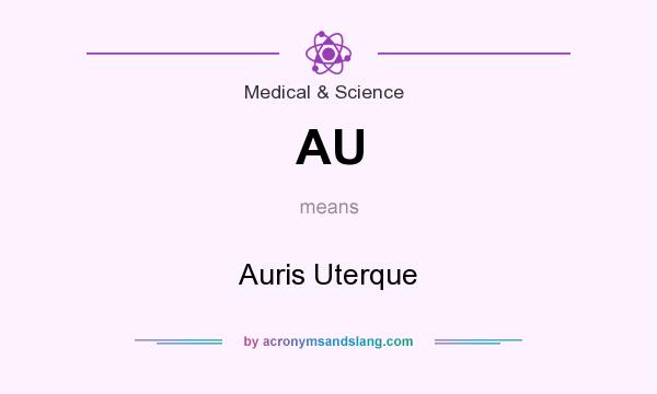 What does AU mean? It stands for Auris Uterque