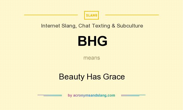 What does BHG mean? It stands for Beauty Has Grace