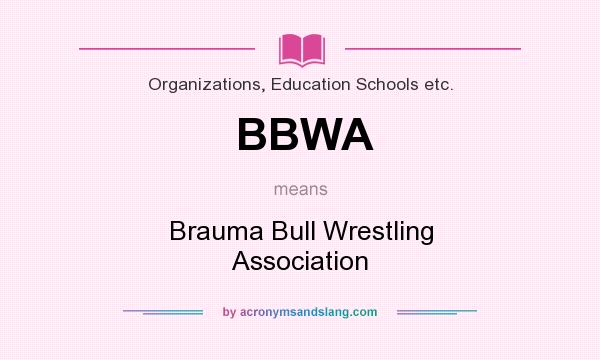 What does BBWA mean? It stands for Brauma Bull Wrestling Association