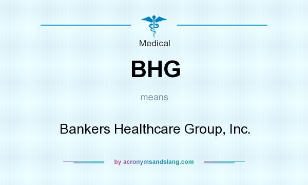 What does BHG mean? It stands for Bankers Healthcare Group, Inc.