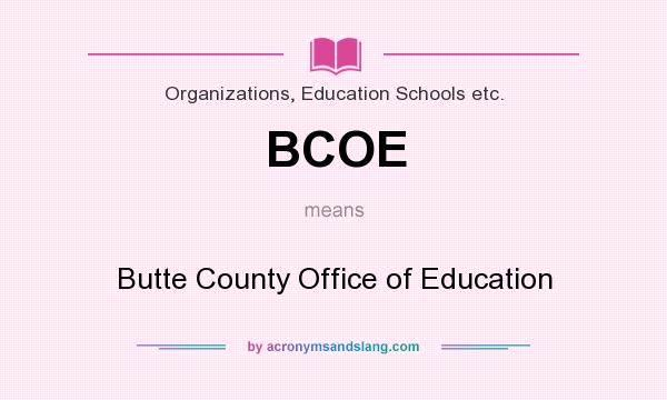 What does BCOE mean? It stands for Butte County Office of Education