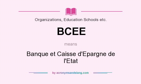 What does BCEE mean? It stands for Banque et Caisse d`Epargne de l`Etat