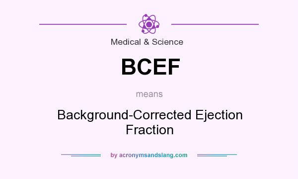 What does BCEF mean? It stands for Background-Corrected Ejection Fraction