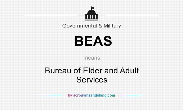 What does BEAS mean? It stands for Bureau of Elder and Adult Services