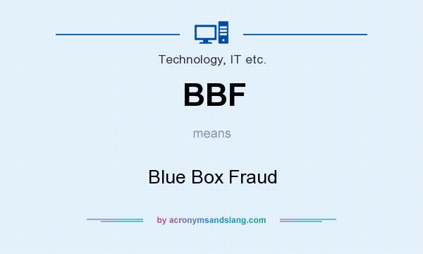 What does BBF mean? It stands for Blue Box Fraud