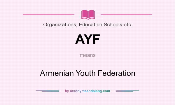 What does AYF mean? It stands for Armenian Youth Federation