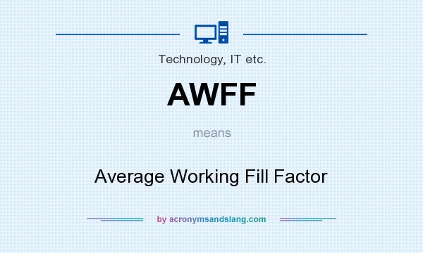 What does AWFF mean? It stands for Average Working Fill Factor