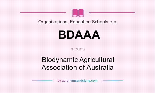What does BDAAA mean? It stands for Biodynamic Agricultural Association of Australia