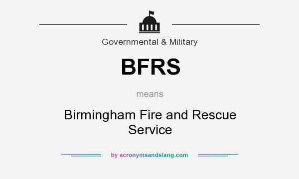 What does BFRS mean? It stands for Birmingham Fire and Rescue Service