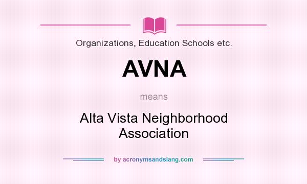 What does AVNA mean? It stands for Alta Vista Neighborhood Association