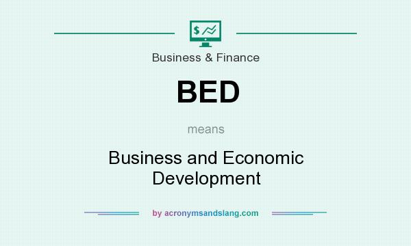 What does BED mean? It stands for Business and Economic Development