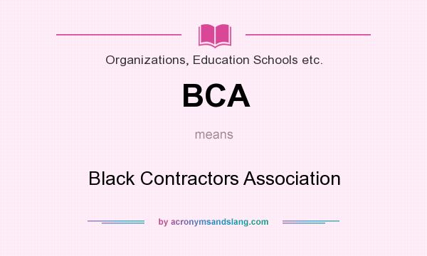 What does BCA mean? It stands for Black Contractors Association