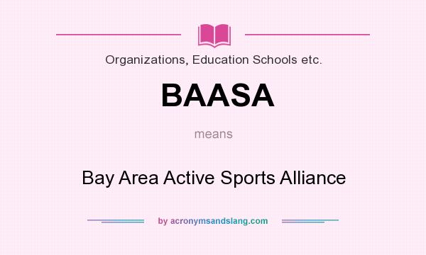 What does BAASA mean? It stands for Bay Area Active Sports Alliance